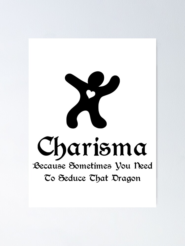 Charisma because sometimes you need to seduce that dragon