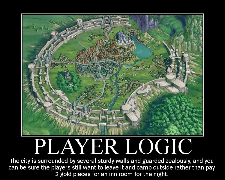 Player Logic The city is surrounded by several sturdy walls and guarded zealously, and you can be sure the players still want to leave it and camp outside rather than pay 2 gold pieces for an inn room for the night.